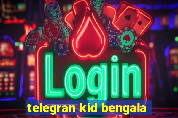 telegran kid bengala